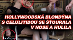 Hollywoodská blondýna s celulitidou se šťourala v nose. A hulila