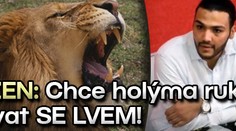 BLÁZEN: Chce holýma rukama bojovat SE LVEM!