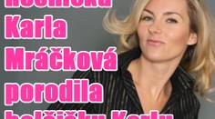 VIDEO: Karla Mráčková má dcerku. Jela si ale pro kluka