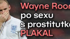 Wayne Rooney po sexu s prostitutkami PLAKAL