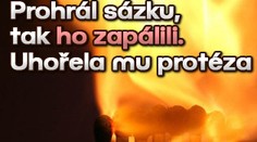 Prohrál sázku, tak ho zapálili. Uhořela mu protéza