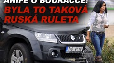 Anife o bouračce: Byla to taková ruská ruleta