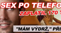 Za sex po telefonu zaplatil 170 tisíc. "Mám výdrž," přiznal
