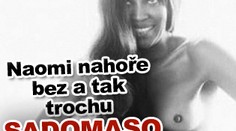Naomi nahoře bez a tak trochu sadomaso