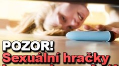 POZOR! Sexuální hračky jsou nebezpečné!