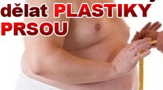 Muži si nechávají dělat PLASTIKY PRSOU