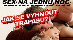 Sex na jednu noc: Jak se vyhnout trapasu?