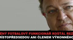 Fotbalový boss Košťál odstoupil z vedení svazu!