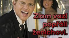 Zlom vaz! popřáli ženichovi. A on si zlomil...