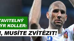 Jan Koller: Kluci musí bezpodmínečně zvítězit!