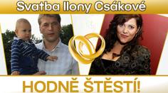 KRÁSNÁ SVATBA ILONY CSÁKOVÉ! Ale bez slziček dojetí...