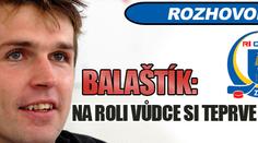 Jaroslav Balaštík: Na roli vůdce si teprve zvykám