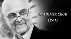 Zemřel herec a moderátor Vladimír Čech, podlehl rakovině