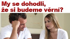 My jsme se dohodli, že si budeme věrní? Já nevěděl...
