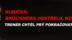 Kubíček: Brücknera odstřelil Košťál!