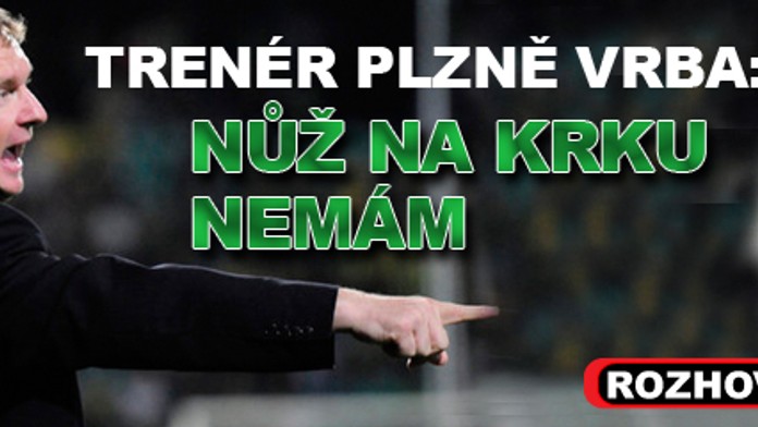Trenér Plzně Vrba: Nůž na krku nemám