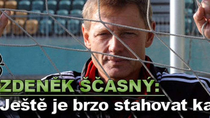 Zdeněk Ščasný: Je ještě brzo stahovat kalhoty