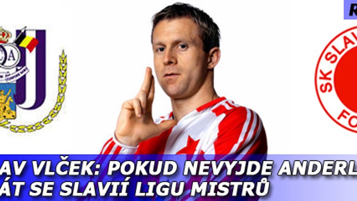 Stanislav Vlček: Pokud nevyjde Anderlecht, chci hrát se Slavií Ligu mistrů