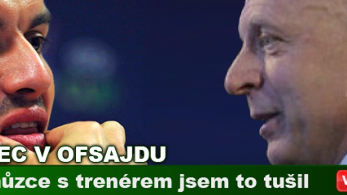 Brabec v ofsajdu: Po schůzce s trenérem jsem to tušil