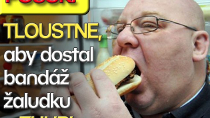 POŠUK: TLOUSTNE, aby dostal bandáž žaludku a ZHUBL